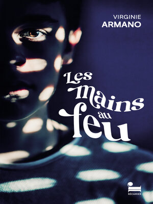 cover image of Les Mains au feu, Virginie Armano